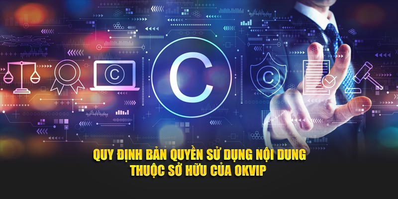 Quy định bản quyền sử dụng nội dung thuộc sở hữu của OKVIP 